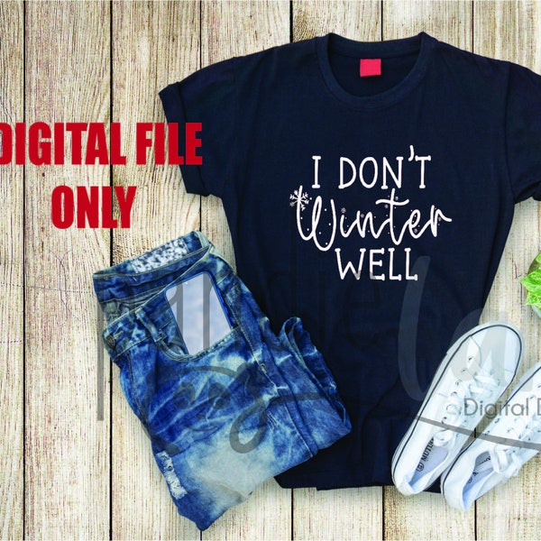 I Don't Winter Well SVG / JPEG / PNG *** Digitale bestanden alleen ***
