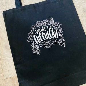 What the Fucculent tote bag, grocery bag, cotton canvas tote, reusable bag, shopping bag, eco friendly tote, plant lover, tote, rude gift