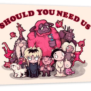 May include: A colorful illustration of a group of cartoon characters with the text "Should You Need Us" at the top. The characters include a large pink monster, a white dog, a red creature with a long tail, and several other smaller characters.
