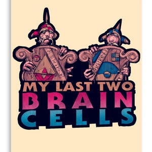 May include: A humorous illustration of two cartoon characters with the text "MY LAST TWO BRAIN CELLS" in a gradient of pink, red, blue, and teal.