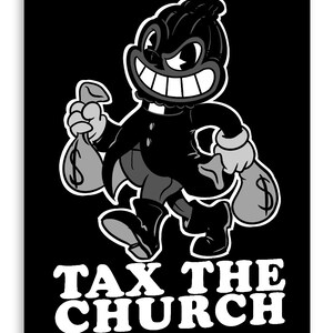 May include: Black and white cartoon illustration of a character holding money bags, with the text "TAX THE CHURCH" in white block letters. The character has a sinister grin and is dressed in a dark suit.