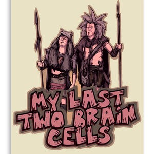 May include: Illustration featuring two figures in tribal attire, each holding a spear. The artwork is in shades of brown and pink, with the text "MY LAST TWO BRAIN CELLS" in a stylized font at the bottom. The background is a light beige.