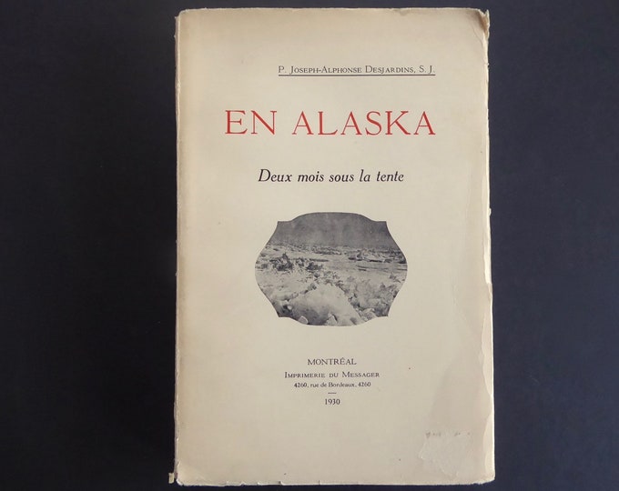 En Alaska. Two months in the tent. P.Joseph-Alphonse Desjardins. Montreal.1930. Messenger Printing. Jesuits. Missionary.