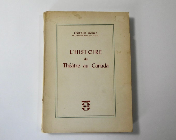The History of Theatre in Canada. Léopold Houlé. Montreal. Fides. 1945. Vintage book First edition.
