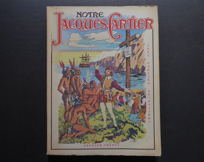 Our Jacques Cartier. Adelard Desrosier. Granger Brothers. Montreal. 1946. 2nd edition. Illustration Maurice Lebel and Oswald Bonin.