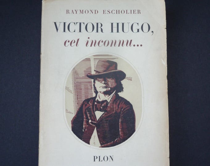 Victor Hugo, that stranger. I'm Raymond Escholier. Plon. Original edition 1951. Ancient book. French literature.