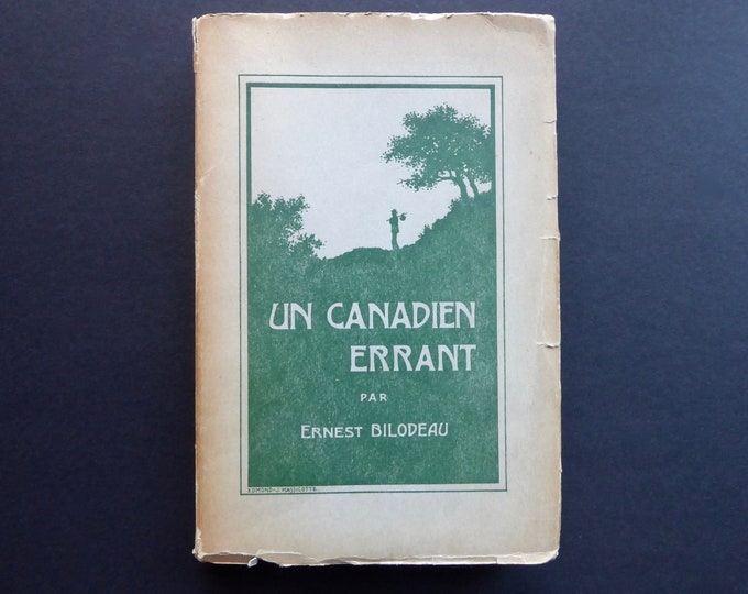 A wandering Canadian. Ernest Bilodeau. Parisian letters. Canadian sketches. La Salle Printing House. Montreal. 1919. Quebec literature.