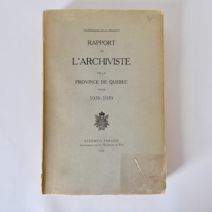 Informe del archivero de la provincia de Quebec para 1938-1939. Pierre Georges Roy. Québec. 1939. Historia de Quebec. Nueva Francia.