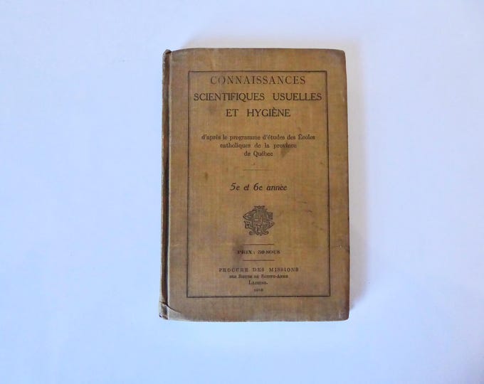 Common scientific knowledge and hygiene 5th and 6th grade. The Sisters of Sainte-Anne. 1918. Vintage school textbook. Patrimoine Québec.