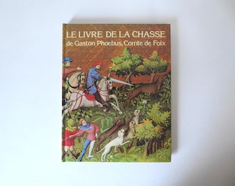 Le livre de la chasse de Gaston Phoebus, comte de Foix. Liber. 1984.