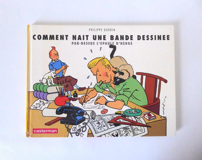How a Comic Strip is Born. Over Hergé's Shoulder. Philippe Godin. Casterman. 1991. Original edition.