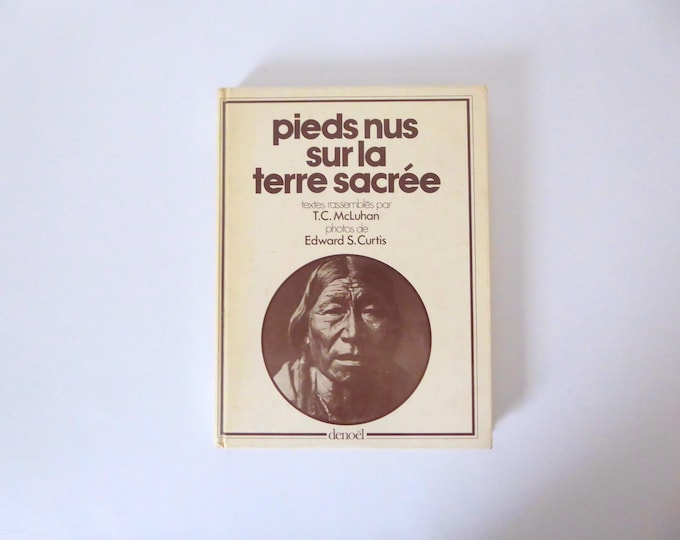 Barefoot on Sacred Ground. T.C. McLuhan - Edwards S. Curtis. Denoël. 1976.