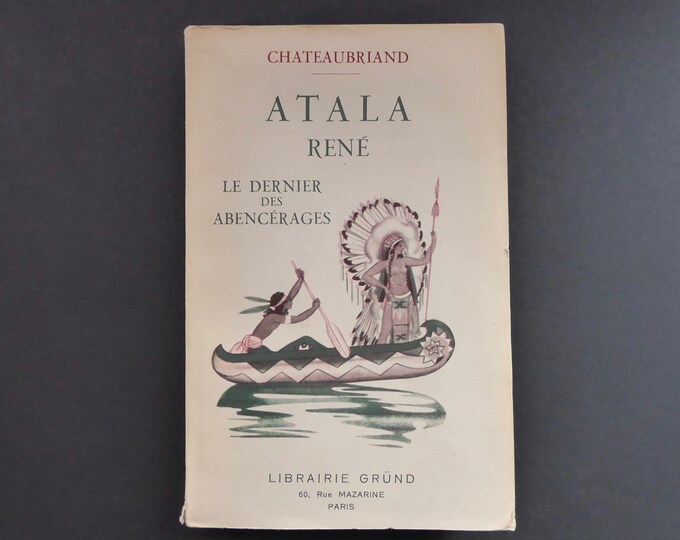 Chateaubriand. Atala. René. The Last of the Abencerrages. Librairie Gründ. 1936. French literature. Romanticism.