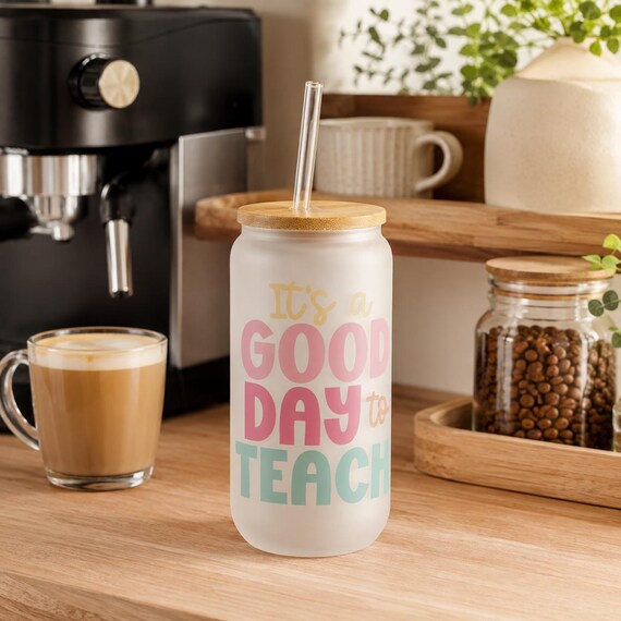 Frosted Glass Can Tumbler, "It's a Good Day to Teach" Iced Coffee Cup