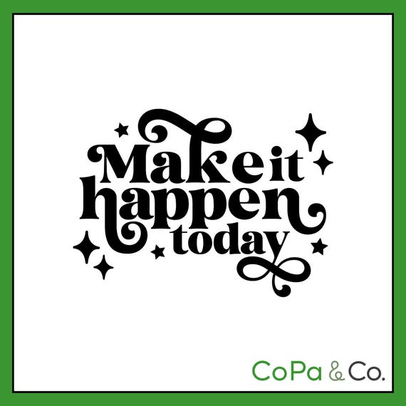 Decal - Make It Happen Today – Permanent Sticker for Car, Laptop, or Cup