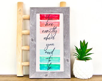 You Are Exactly Where You Need To Be – Inspirational Framed Wall Art – 8x14 Narrow Vertical Format – Motivational Quote by Summer Snow