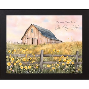May include: Framed watercolor print featuring a rustic barn with a blue roof set against a sunset sky. Yellow wildflowers and a wooden fence are in the foreground. The text "Praise the Lord Oh My Soul" is written in script.
