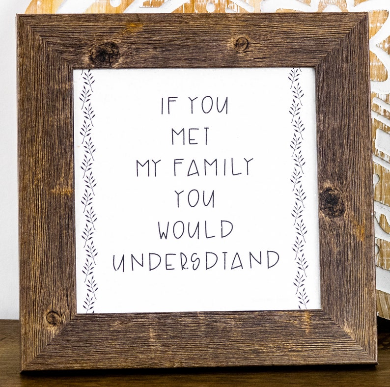 If You Met My Family You Would Understand Funny Family Sign