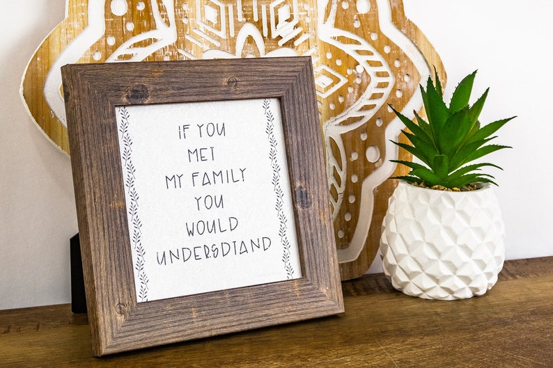 If You Met My Family You Would Understand Funny Family Sign