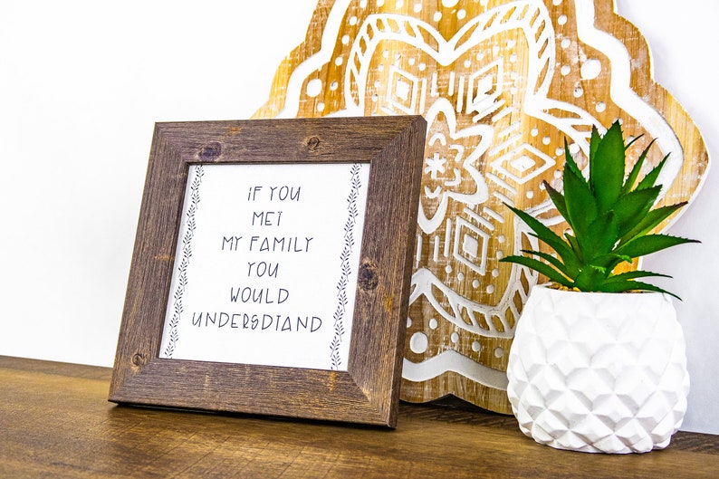 If You Met My Family You Would Understand Funny Family Sign