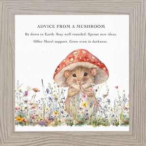 May include: A watercolor illustration of a mouse wearing a red mushroom cap. The mouse is surrounded by a field of colorful wildflowers. The text reads "Advice from a mushroom: Be down to Earth. Stay well rounded. Sprout new ideas. Offer Morel support. Grow even in darkness."