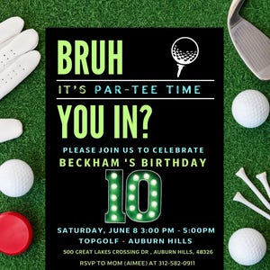 May include: Black invitation with green text that says "BRUH, IT'S PAR-TEE TIME, YOU IN?" and a golf ball graphic. The invitation is for Beckham's 10th birthday at Topgolf. Golf balls, tees, and a golf club are arranged around the invitation.