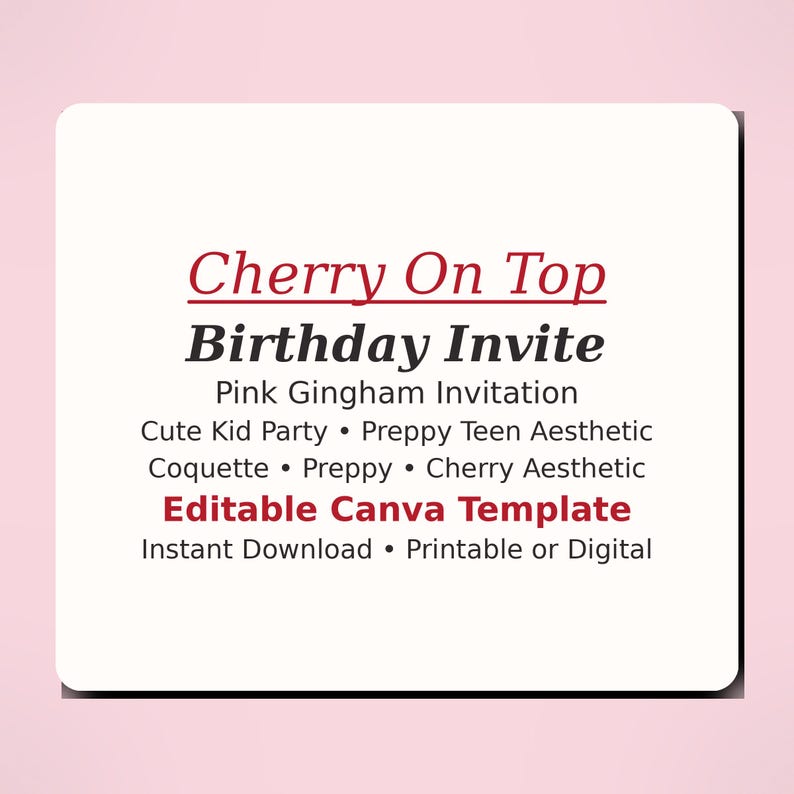 May include: A white card with rounded corners, displaying the text "Cherry On Top Birthday Invite" in red and black. It also includes "Pink Gingham Invitation" and "Editable Canva Template" on a pink background.