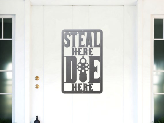 Steal Here Die Here Metal Sign No Trespassing Keep Out Security 2nd Gun Rights