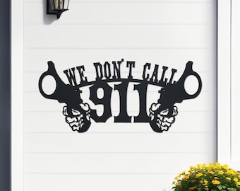 We Don't Call 911 Metal Sign Cutout: Front Porch or Door Sign, Garage or Mancave Decor, Second Amendment Decor, Gift Idea