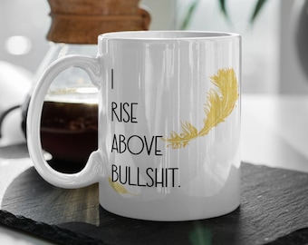 I Rise Above Bullshit 11oz Coffee, Taza de té, Taza inspiradora, Taza Be Strong, Taza de afirmación, Regalo positivo