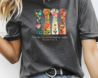 Voting Rights, Vote Like Your Granddaughter&#39;s Rights Depend On It Shirt, Feminist Shirt, Reproductive Rights Shirt, Women&#39;s Equality Shirt