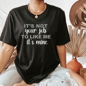 Kvinnlig kraft T-shirt - Självkärlek - Kroppsförtroende - Kroppspositivitet - Det är inte ditt jobb att tycka om mig. Det är mitt bild 1