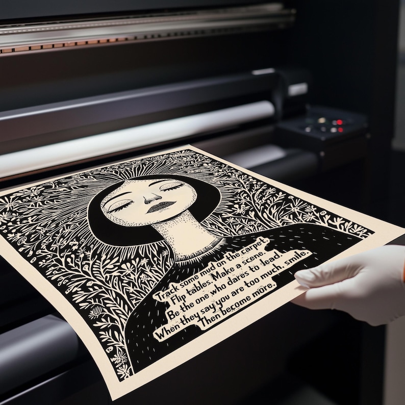 May include: Black and white illustration of a woman with closed eyes and a floral background. The text reads: "Track some mud on the carpet. Flip tables. Make a scene. Be the one who dares to lead. When they say you are too much, smile. Then become more."