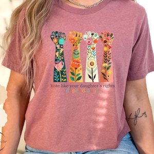 Voting Rights, Vote Like Your Daughter&#39;s Rights Depend On It Shirt, Feminist Shirt, Reproductive Rights Shirt, Women&#39;s Right Equality Shirt,