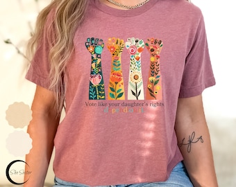 Voting Rights, Vote Like Your Daughter&#39;s Rights Depend On It Shirt, Feminist Shirt, Reproductive Rights Shirt, Women&#39;s Right Equality Shirt,