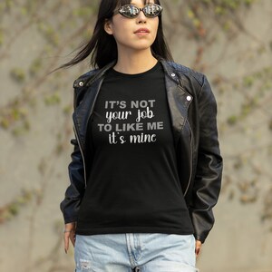 Kvinnlig kraft T-shirt - Självkärlek - Kroppsförtroende - Kroppspositivitet - Det är inte ditt jobb att tycka om mig. Det är mitt bild 2