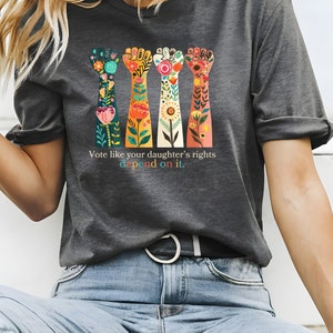 Voting Rights, Vote Like Your Daughter&#39;s Rights Depend On It Shirt, Feminist Shirt, Reproductive Rights Shirt, Women&#39;s Right Equality Shirt