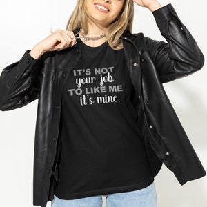 Kvinnlig kraft T-shirt - Självkärlek - Kroppsförtroende - Kroppspositivitet - Det är inte ditt jobb att tycka om mig. Det är mitt bild 4