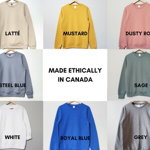 May include: A collage of ten different colored sweatshirts, each with a different color name printed below. The colors are: Latte, Mustard, Dusty Rose, Steel Blue, Sage, White, Royal Blue, and Grey. The text "MADE ETHICALLY IN CANADA" is printed in the center of the collage.