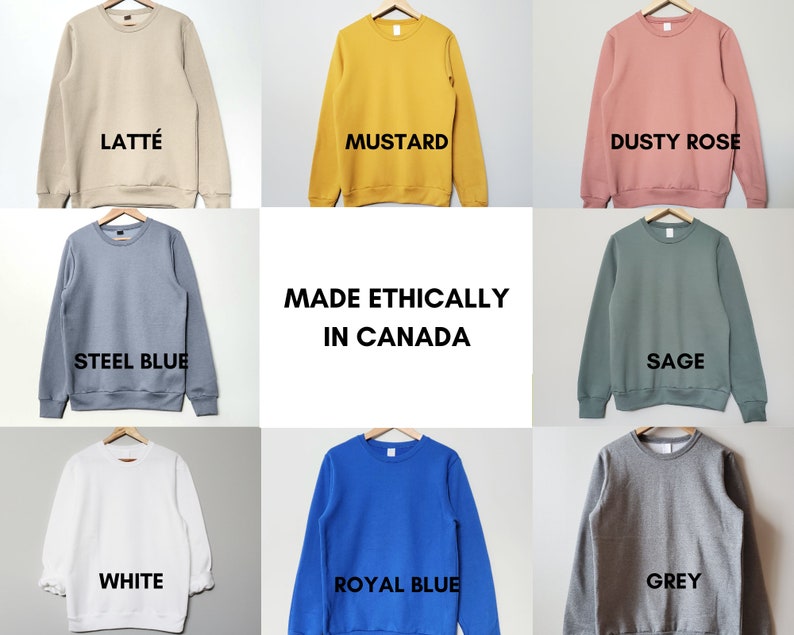 May include: A collage of ten different colored sweatshirts, each with a different color name printed below. The colors are: Latte, Mustard, Dusty Rose, Steel Blue, Sage, White, Royal Blue, and Grey. The text "MADE ETHICALLY IN CANADA" is printed in the center of the collage.