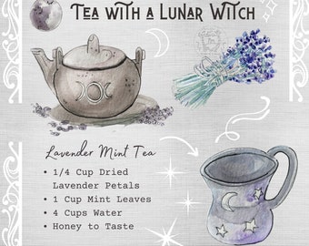 May include: A watercolor illustration of a teapot, a bunch of lavender, and a teacup with a crescent moon and stars. The text reads "TEA WITH A LUNAR WITCH" and "Lavender Mint Tea" with a list of ingredients: 1/4 cup dried lavender petals, 1 cup mint leaves, 4 cups water, and honey to taste.