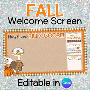 May include: A fall-themed welcome screen with the text "FALL Welcome Screen." It features a cartoon goose with glasses, a pumpkin, and the phrase "Hey there SILLY GOOSE!" A calendar shows November.