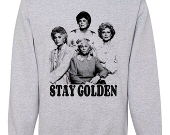 Stay Golden- Crew neck Sweatshirt - The Golden Girls sweatshirt Unisex Woman's Teens Girls Kids Youth fandom clothing