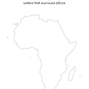 May include: A black and white outline of the continent of Africa, with text at the top that reads, "Use a map to try to draw the political borders of the different countries in Africa. Also label the waters that surround Africa."