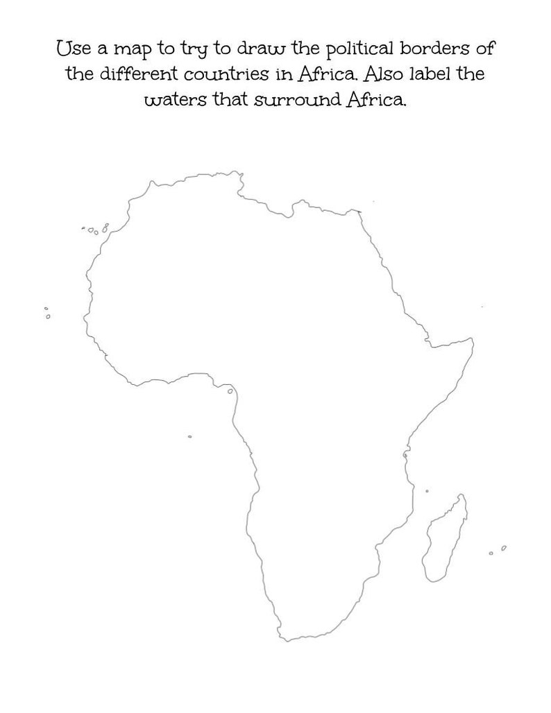 May include: A black and white outline of the continent of Africa, with text at the top that reads, "Use a map to try to draw the political borders of the different countries in Africa. Also label the waters that surround Africa."
