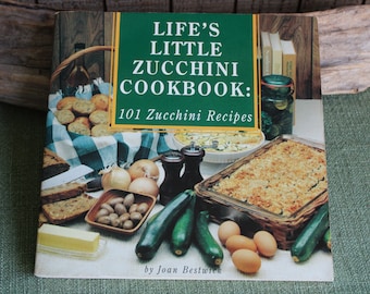 Life’s Little Zucchini Cookbook: 101 Zucchini Recipes by Joan Bestwick 1997 Vintage Cookbooks