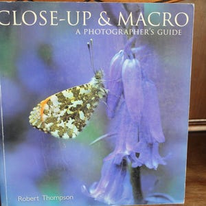 Close Up and Macro A Photographer’s Guide Robert Thompson 2005 Photography