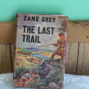 Zane Grey’s The Last Trail 1909 Blakiston Triangle Books Antique Westerns and Literature