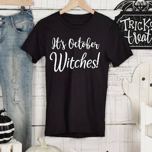 It&#39;s October Witches T-Shirt: Funny Halloween Apparel