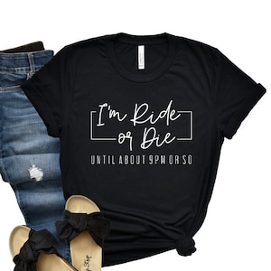 Funny Mom T-Shirt: I&#39;m Ride or Die - Until 9pm